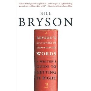 Bryson's Dictionary of Troublesome Words: A Writer's Guide to Getting It Right -